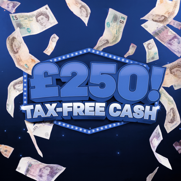 £250 TAX FREE CASH