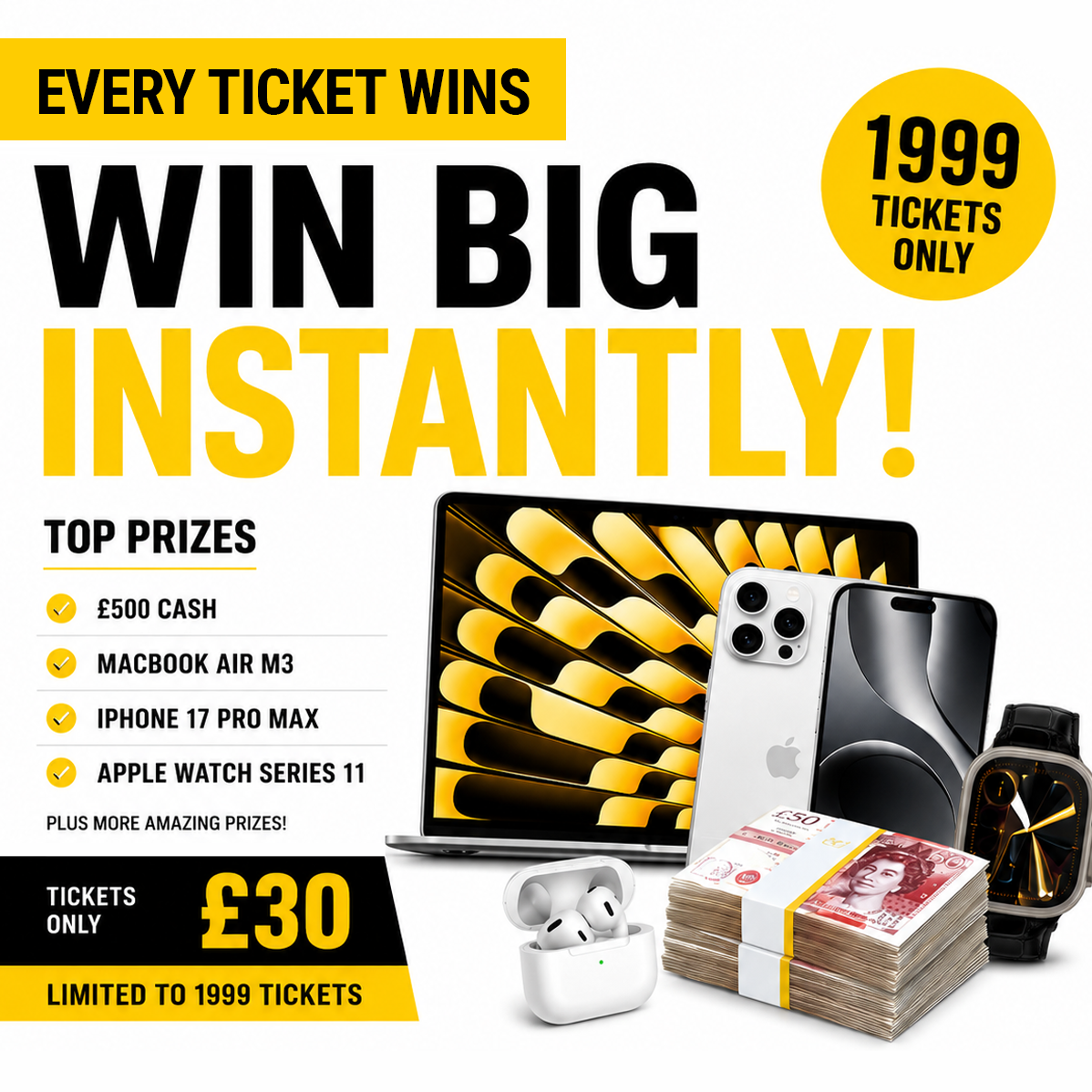 £30 PLAY – WIN EVERY TIME - 1,999 TICKETS